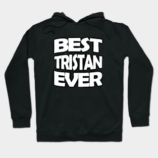 Best Tristan ever Hoodie